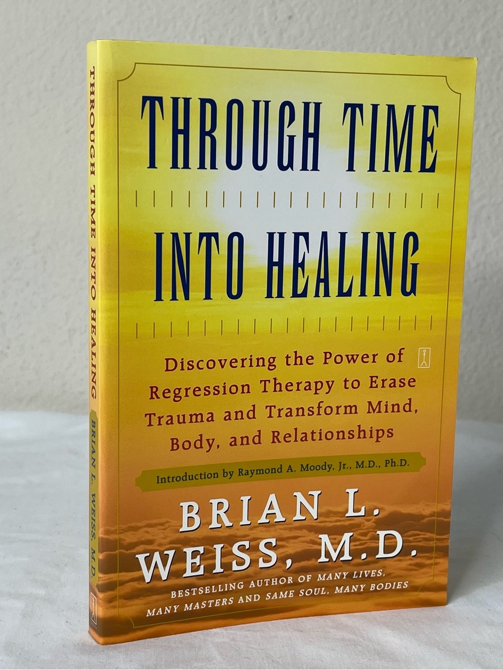 Through Time Into Healing: Regression Therapy to Erase Trauma by Brian L. Weiss
